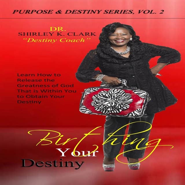 Birthing Your Destiny: Learn How to release the greatness of God