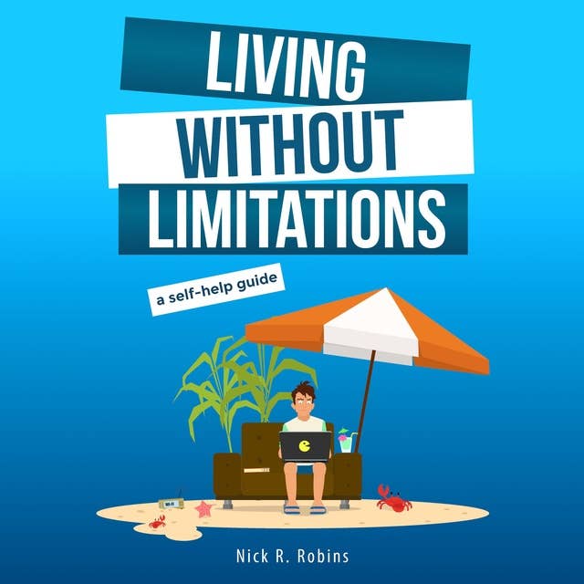 Living Without Limitations: A Self-Help Guide: How to Improve Your Work-Life Balance and Work from Anywhere by Becoming Your Own Boss