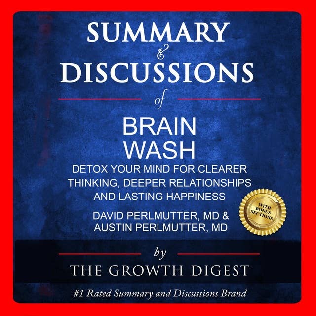 Summary and Discussions of Brain Wash: Detox Your Mind for Clearer Thinking, Deeper Relationships and Lasting Happiness