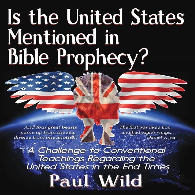Is the United States Mentioned In Bible Prophecy?: With a Treatise on the Ezekiel 38 and Psalm 83 Wars