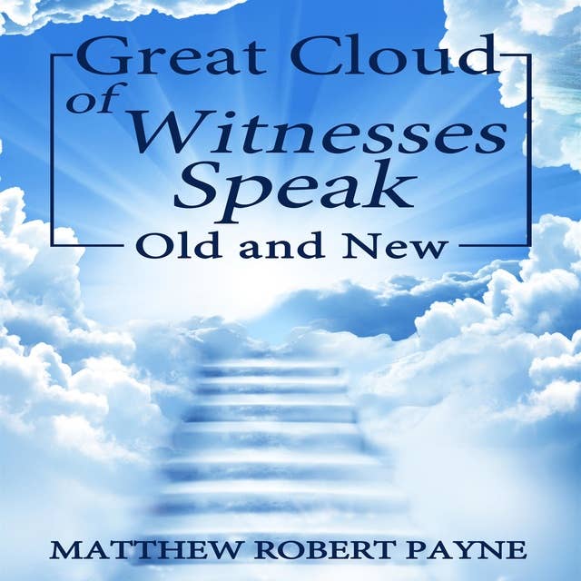 Great Cloud of Witnesses Speak: OLD & NEW