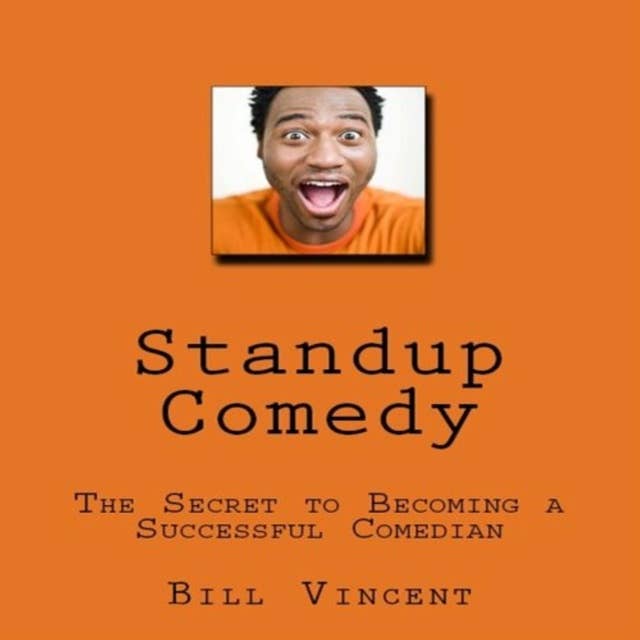 Cover for Standup Comedy: The Secret to Becoming a Successful Comedian