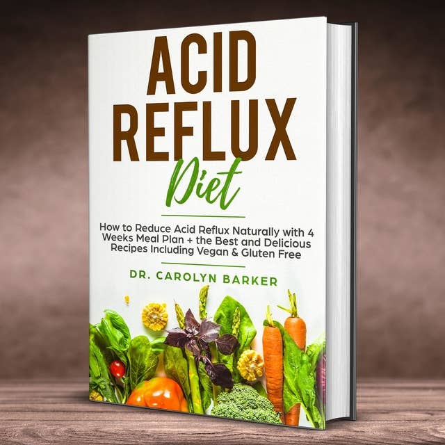 Acid Reflux Diet: How to Reduce Acid Reflux Naturally with 4 Weeks Meal Plan + the Best and Delicious Recipes Including Vegan & Gluten Free: How to Reduce Acid Reflux Naturally with 4 Weeks Meal Plan + the Best and Delicious Recipes Including Vegan & Gluten Free (Healing Program for the Immune System)