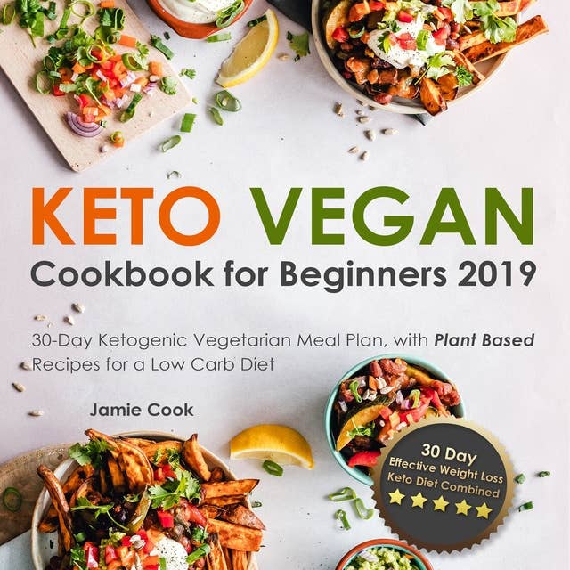 Keto Vegan Cookbook for Beginners 2019: 30-Day Ketogenic Vegetarian Meal Plan, with Plant Based Recipes for a Low Carb Diet