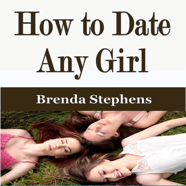 How to Date Any Girl