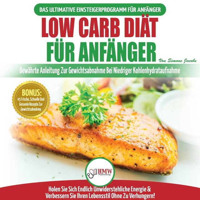 Low Carb Diät für Anfänger: Die ultimative Anleitung für Anfänger zur Low-Carb-Diät