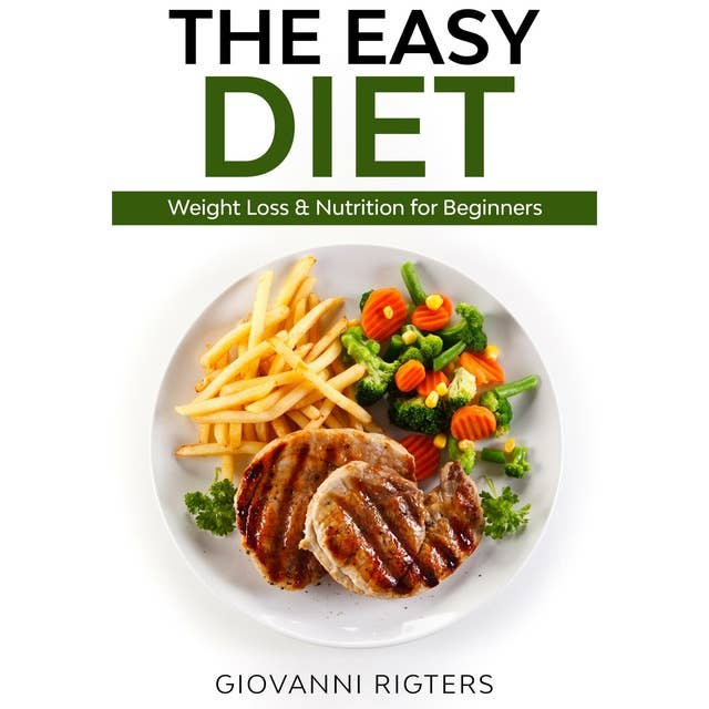 The Easy Diet: Weight Loss & Nutrition for Beginners