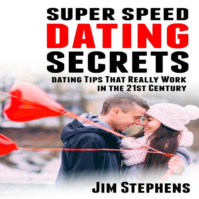 Super Speed Dating Secrets: Dating Tips That Really Work in the 21st Century