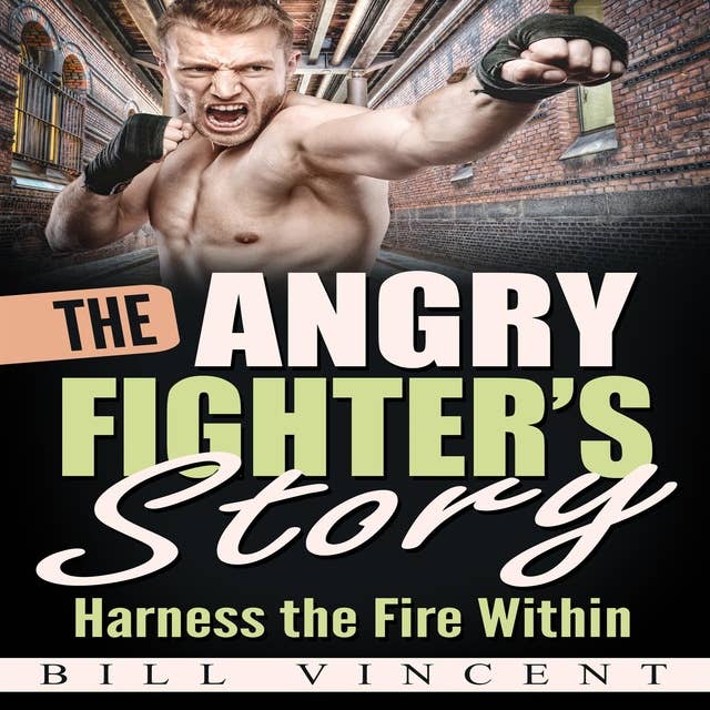 The Angry Fighter's Story: Harness the Fire Within