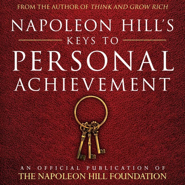 Napoleon Hill's Keys To Personal Achievement: An Official Publication of The Napoleon Hill Foundation