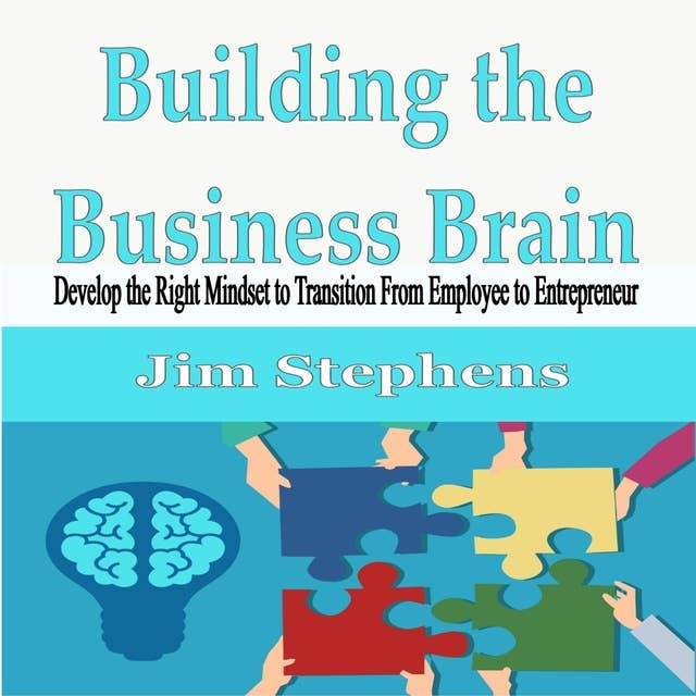 Building the Business Brain: Develop the Right Mindset to Transition From Employee to Entrepreneur