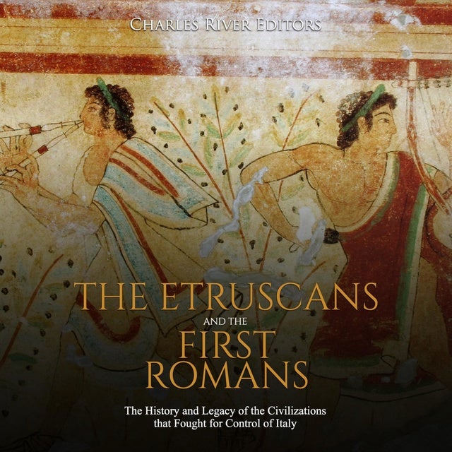 The Etruscans And The First Romans: The History And Legacy Of The ...