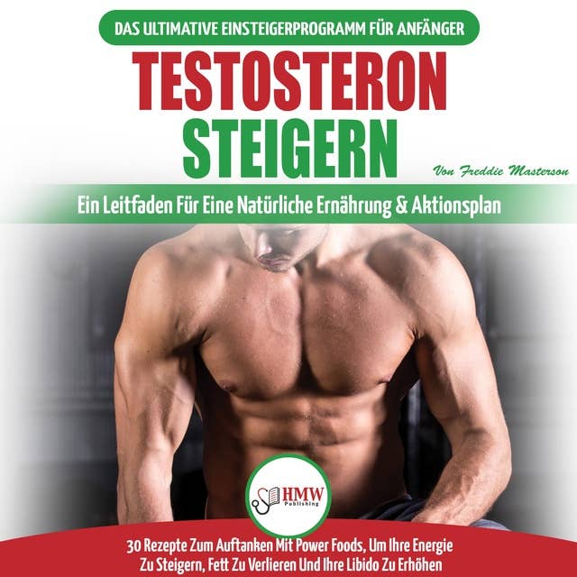 Testosteron steigern: Der ultimative Leitfaden und Aktionsplan für Anfänger