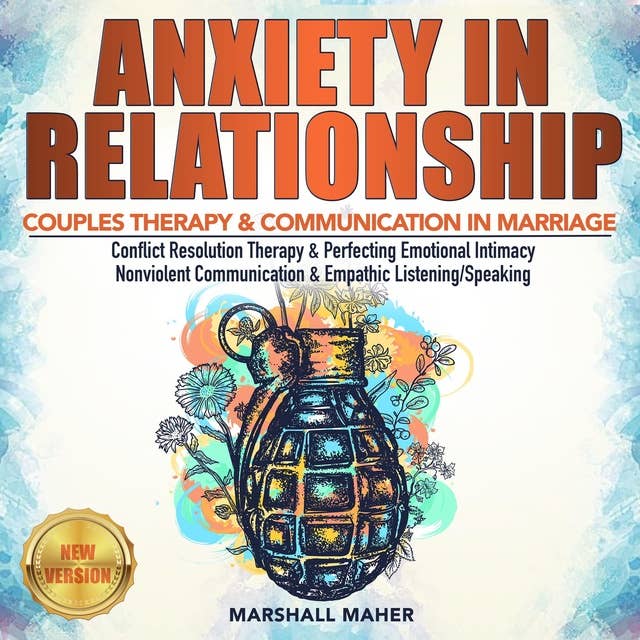 Anxiety in Relationship: Couple Therapy & Communication in Marriage. Conflict Resolution Therapy & Perfecting Emotional Intimacy. Nonviolent Communication & Empathic Listening/Speaking