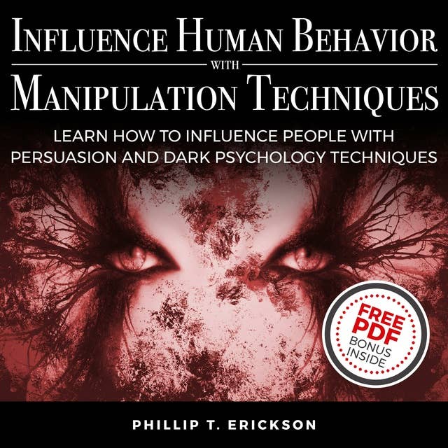Influence Human Behavior with Manipulation Techniques: Learn How to Influence People With Persuasion and Dark Psychology Techniques