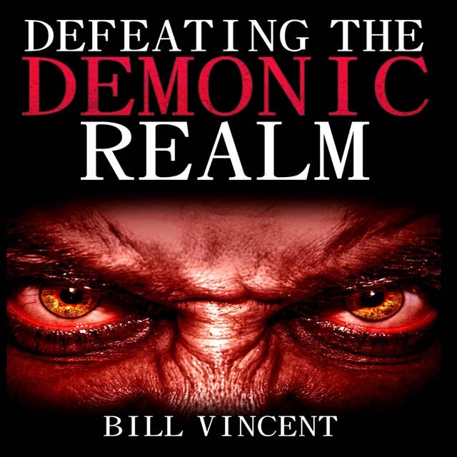 Defeating the Demonic Realm: Revelations of Demonic