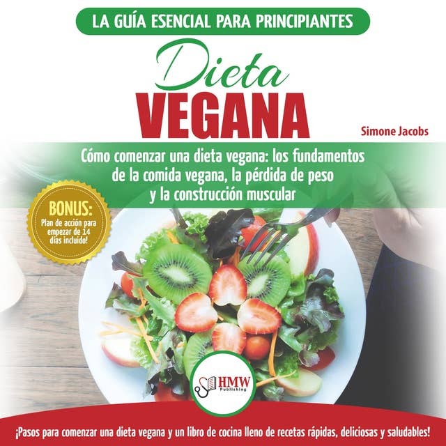 Dieta Vegana: Recetas Para Principiantes Guía De Cocina - Cómo Comenzar Una Dieta Vegana - Conceptos Básicos De La Comida Vegana (Libro En Español / Vegan Diet Spanish Book)