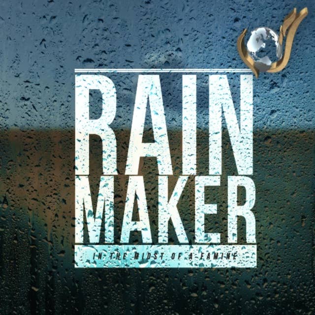 Rain Maker: In the Midst of Famine