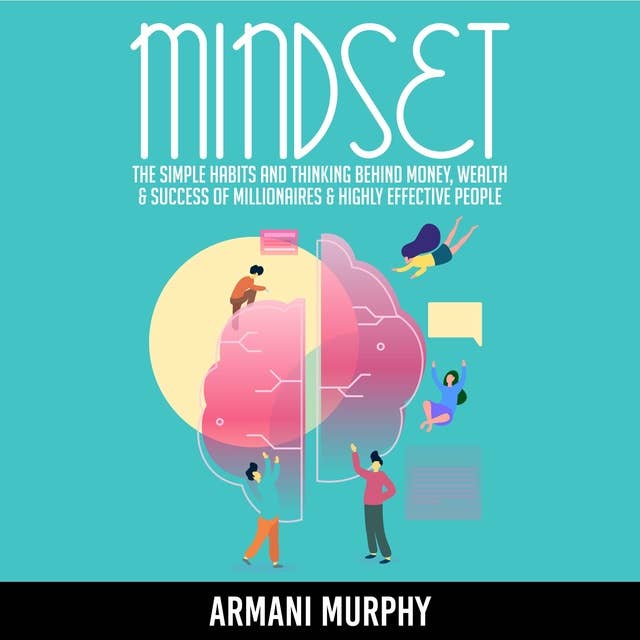 Mindset: The Simple Habits and Thinking Behind Money, Wealth & Success of Millionaires & Highly Effective People