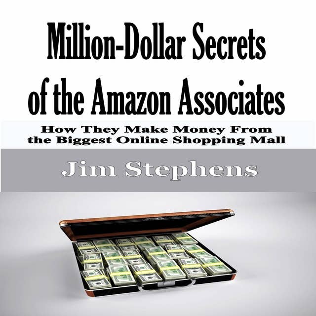 Million-Dollar Secrets of the Amazon Associates: How They Make Money From the Biggest Online Shopping Mall