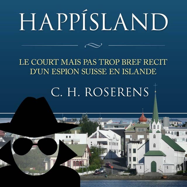 Happísland: Le Court mais pas trop Bref Récit d'un Espion Suisse en Islande
