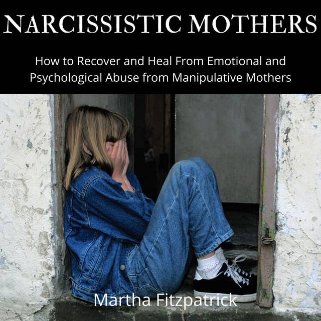 Cover for Narcissistic Mothers: How to Recover and Heal From Emotional and Psychological Abuse from Manipulative Mothers
