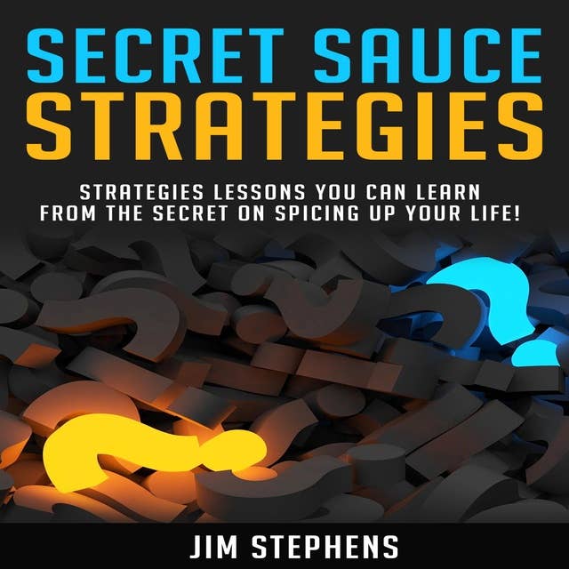 Secret Sauce Strategies: Lessons You Can Learn From The Secret On Spicing Up Your Life!