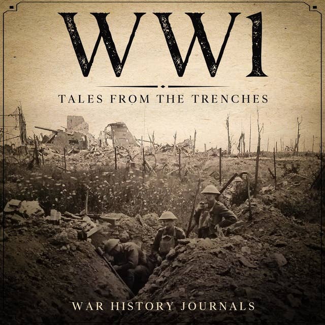 WW1: Tales from the Trenches - Audiobook - War History Journals