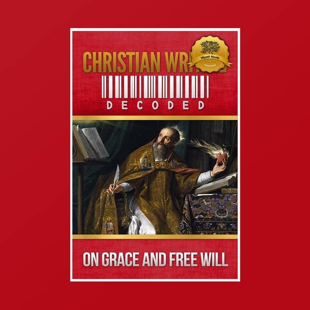 Christian Writing Decoded: On Grace and Free Will