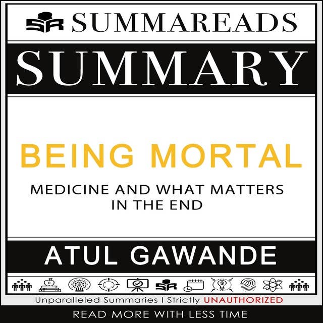 Summary of Being Mortal: Medicine and What Matters in the End by Atul Gawande