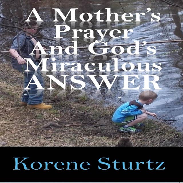 A Mother's Prayer and God's Miraculous Answer