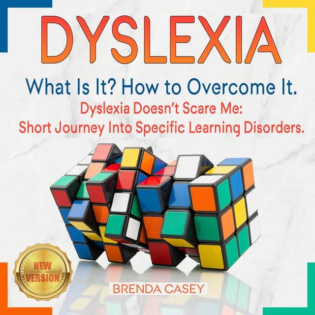 Dyslexia: What Is It? How to Overcome It. Dyslexia Doesn’t Scare Me: Short Journey Into Specific Learning Disorders. NEW VERSION