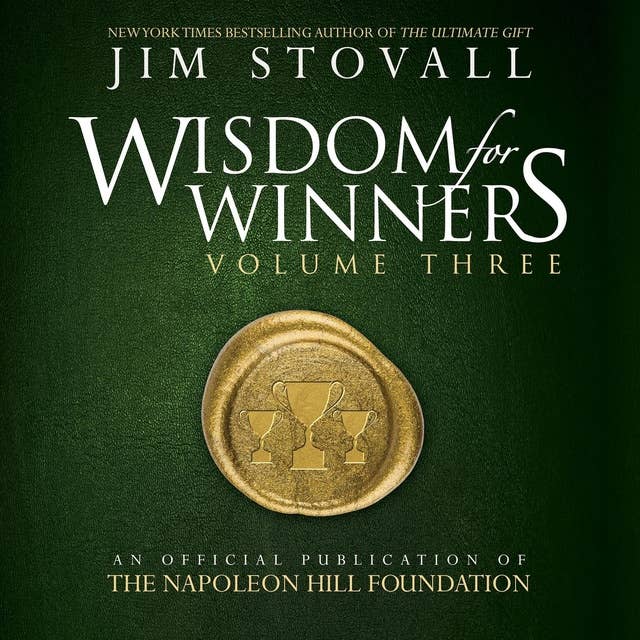 Wisdom for Winners: Volume Three: An Official Publication of The Napoleon Hill Foundation