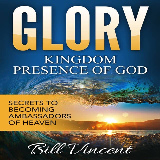 Glory: Kingdom Presence Of God