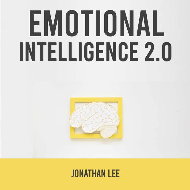 Emotional Intelligence 2.0: Improve Your Social Skills and How to Analyze People.  Improve Self-Confidence, Emotional Agility and  Your Nonverbal Communication.