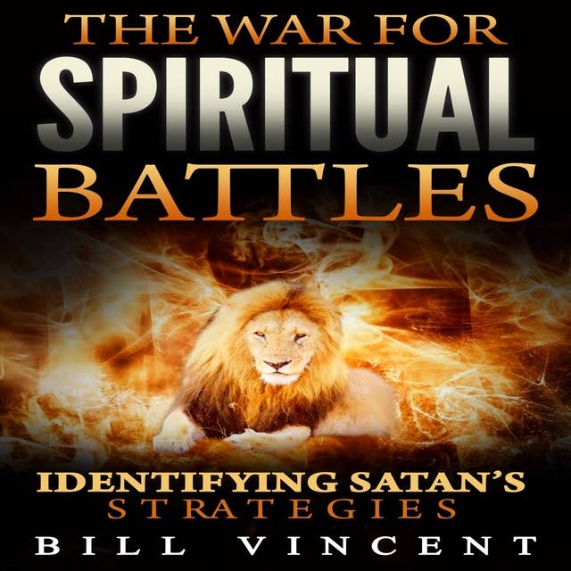 The War for Spiritual Battles: Identify Satan’s Strategies