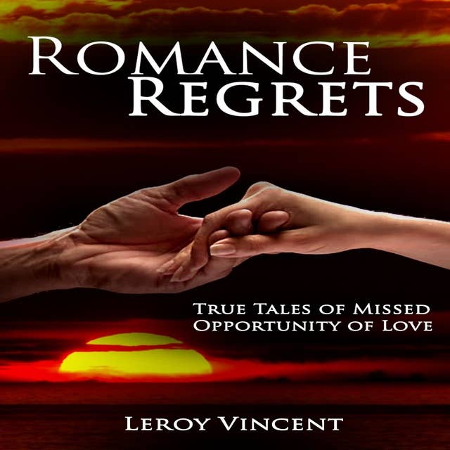 Romance Regrets: True Tales of Missed Opportunity of Love
