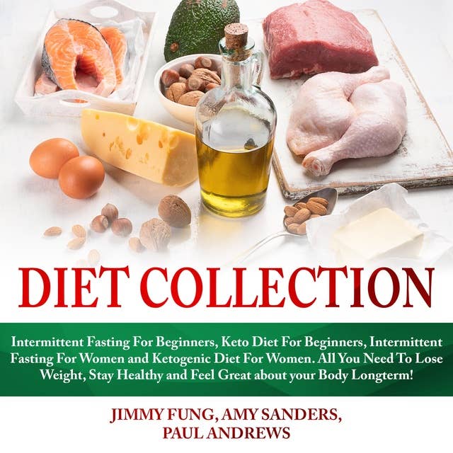 Diet Collection: Intermittent Fasting For Beginners, Keto Diet For Beginners, Intermittent Fasting For Women and Ketogenic Diet For Women. All You Need To Lose Weight, Stay Healthy and Feel Great about your Body Longterm!