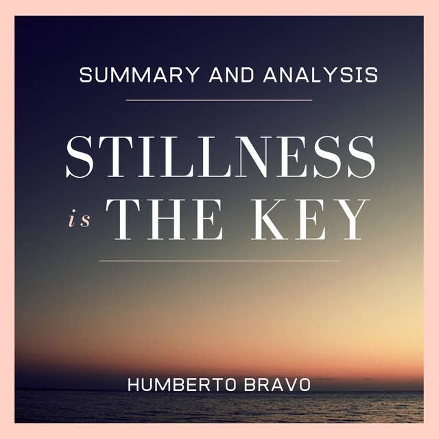 Summary and Analysis: Stillness Is the Key