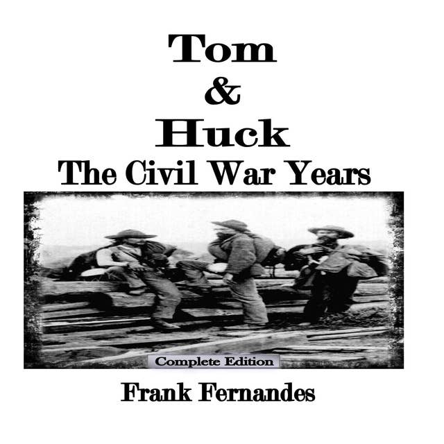 Tom & Huck The Civil War Years (Complete Edition): The Civil War Years