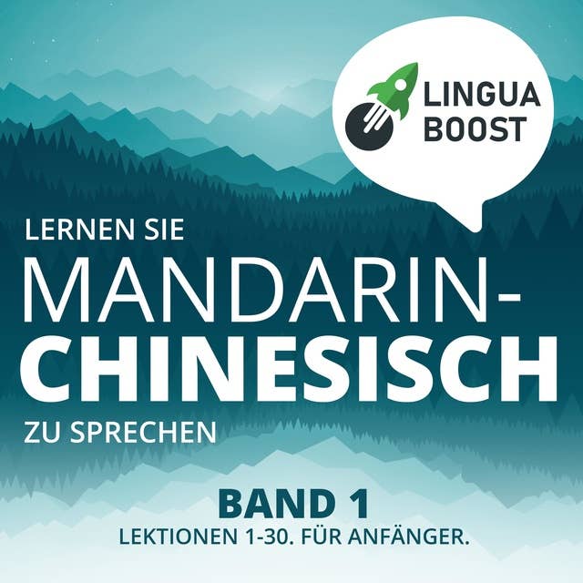 Lernen Sie Mandarin-Chinesisch zu sprechen - Band 1: Lektionen 1-30. Für Anfänger.