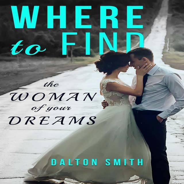 Where to Find: The Woman of your Dreams
