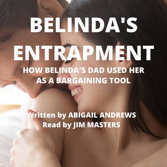 Belinda's Entrapment: How Belinda's Dad Used Her As A Bargaining Tool