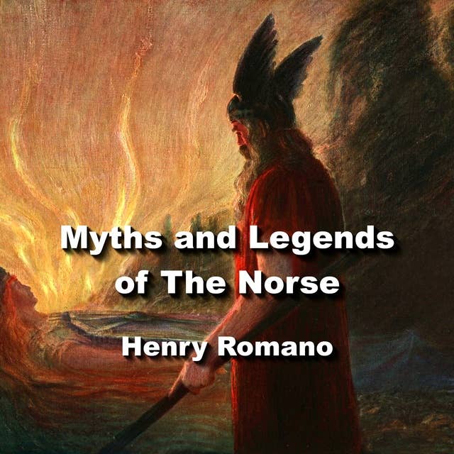 Myths and Legends of The Norse: The Asgard sagas of the  gods and goddesses before recorded time