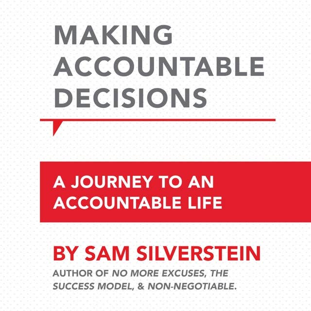 Making Accountable Decisions: A Journey to an Accountable Life: No More Excuses