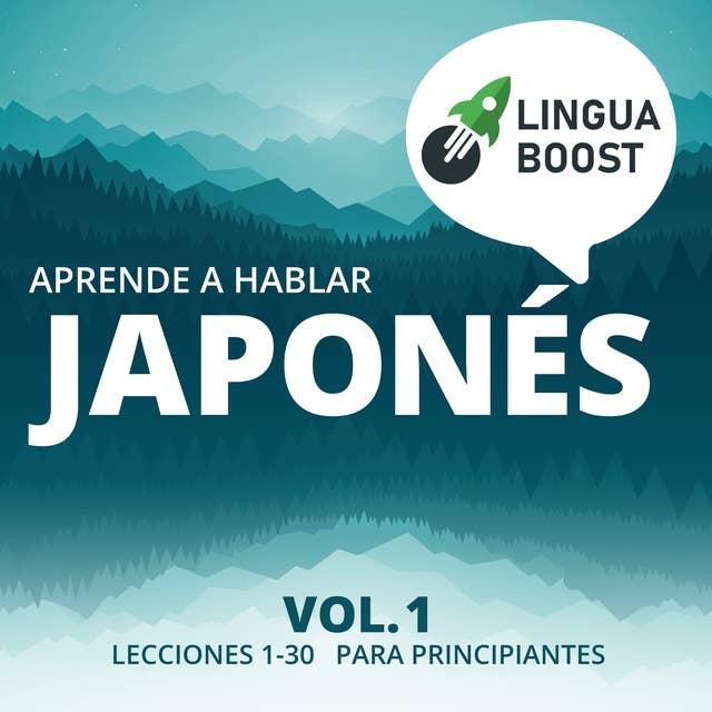 Aprende a hablar japonés Vol. 1: Lecciones 1-30. Para principiantes.