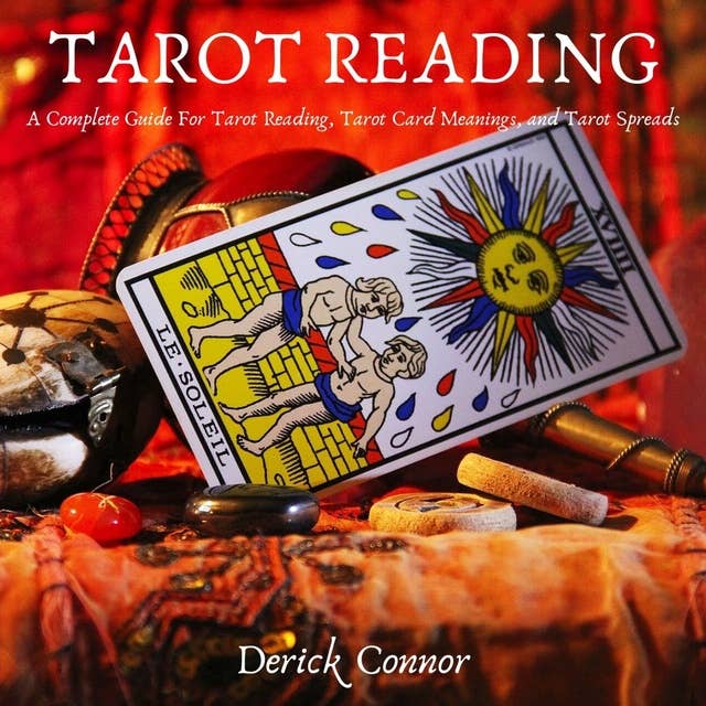 Tarot Reading: A Complete Guide For Tarot Reading, Tarot Card Meanings, and Tarot Spreads