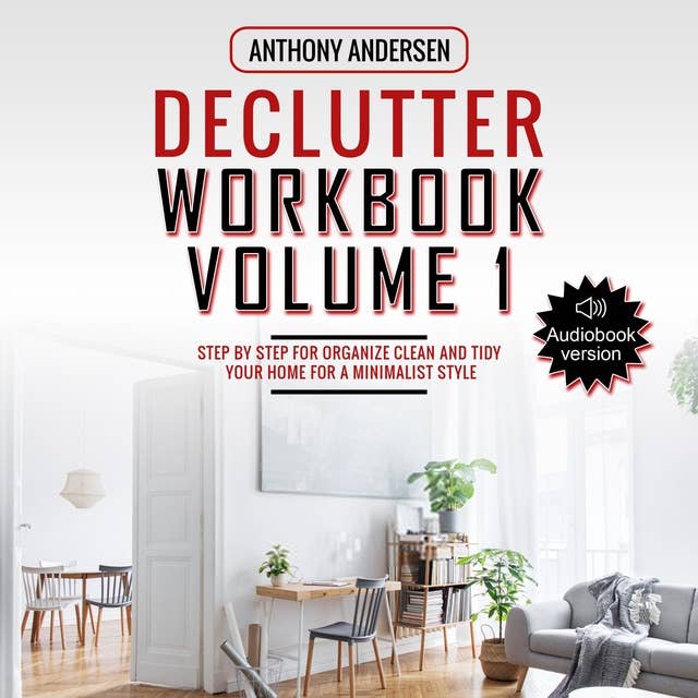 Declutter Workbook Vol. 1: Step by Step For Organize Clean and Tidy your Home for a Minimalist Lifestyle: Step by Step For Organize Clean and Tidy your Home for a Minimalist Style