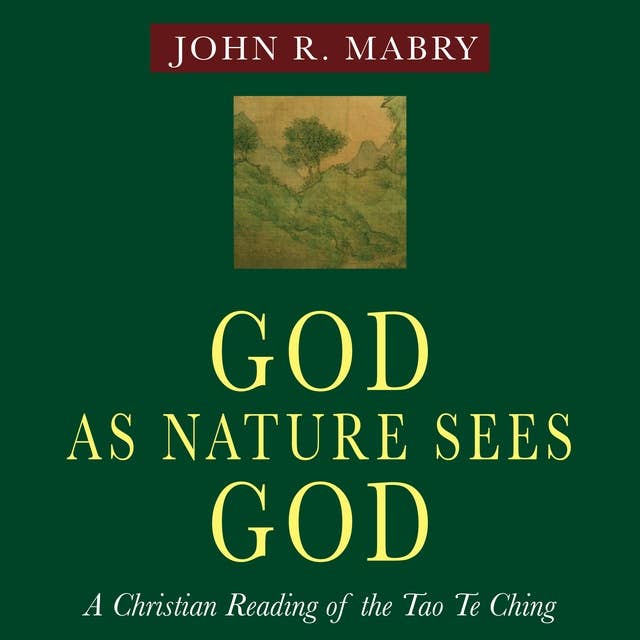 God As Nature Sees God: A Christian Reading of the Tao Te Ching - Audiobook  - John R. Mabry - ISBN 9781094287348 - Storytel