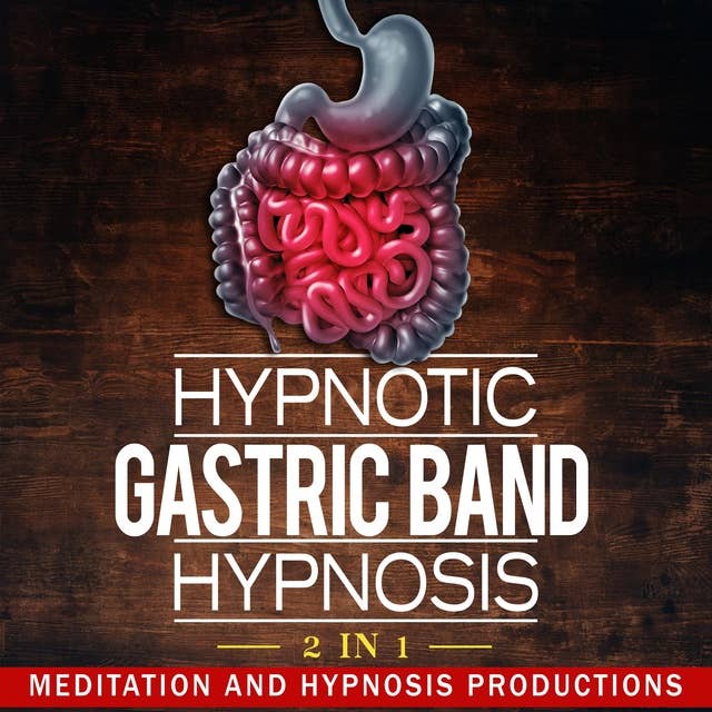 Hypnotic Gastric Band Hypnosis: Gastric Band Procedure and Eat Smaller Portions, 2 in 1